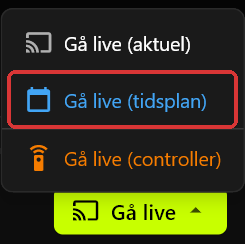 Gå live-menuen åben over knappen Gå live, med Gå live (aktuel), Gå live (tidsplan) og Gå live (controller)