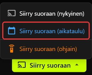 Siirry suoraan -valikko auki Siirry suoraan -painikkeen yläpuolella, näkyvissä Siirry suoraan (nykyinen), Siirry suoraan (aikataulu) ja Siirry suoraan (ohjain)