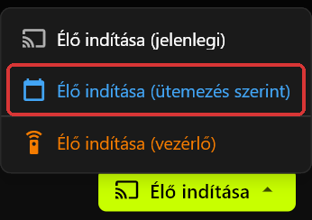Az Élő indítása menü nyitva az Élő indítása gomb felett, benne az Élő indítása (jelenlegi), az Élő indítása (ütemezés szerint) és az Élő indítása (vezérlő) lehetőséggel