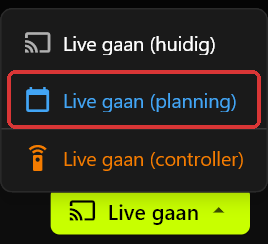 Het Live gaan-menu open boven de knop Live gaan, met Live gaan (huidig), Live gaan (planning) en Live gaan (controller)