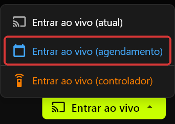 O menu Entrar ao vivo aberto acima do botão Entrar ao vivo, mostrando Entrar ao vivo (atual), Entrar ao vivo (agendamento) e Entrar ao vivo (controlador)