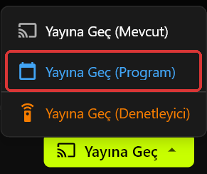 Yayına Geç düğmesinin üzerinde açık Yayına Geç menüsü; Yayına Geç (Mevcut), Yayına Geç (Program) ve Yayına Geç (Denetleyici) gösteriliyor