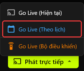 Menu thả xuống Phát trực tiếp mở phía trên nút Phát trực tiếp, hiển thị Go Live (Hiện tại), Go Live (Theo lịch) và Go Live (Bộ điều khiển)